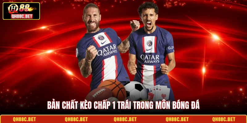 Bản chất Kèo chấp 1 trái trong môn bóng đá