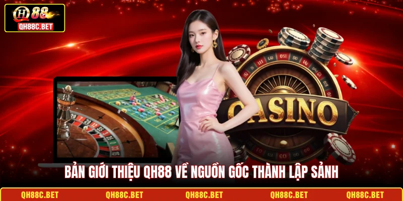 Bản giới thiệu QH88 về nguồn gốc thành lập sảnh