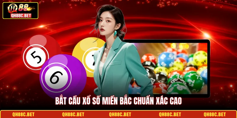Bắt cầu Xổ số miền Bắc chuẩn xác cao