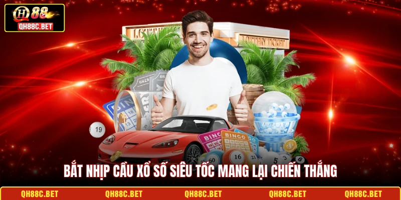 Bắt nhịp cầu xổ số siêu tốc mang lại chiến thắng