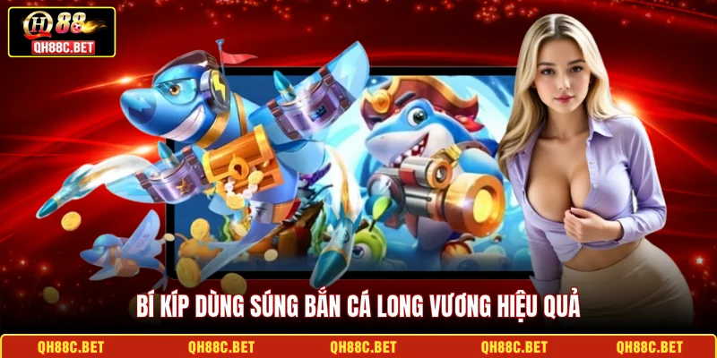 Bí kíp dùng súng bắn cá long vương hiệu quả