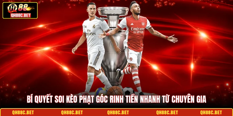 Bí quyết soi Kèo phạt góc rinh tiền nhanh từ chuyên gia