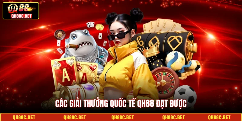 Các giải thưởng quốc tế QH88 đạt được