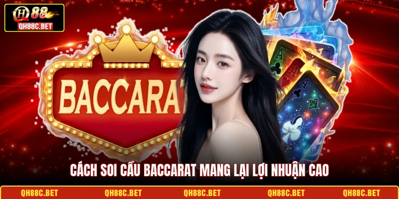 Cách soi cầu Baccarat mang lại lợi nhuận cao