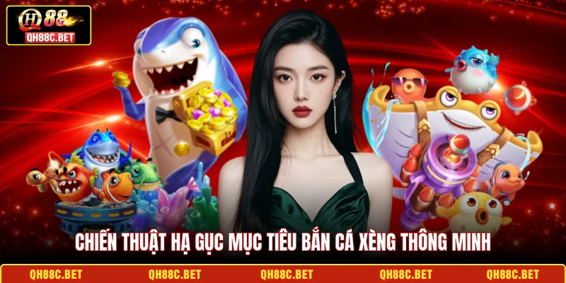 Chiến thuật hạ gục mục tiêu Bắn cá Xèng thông minh