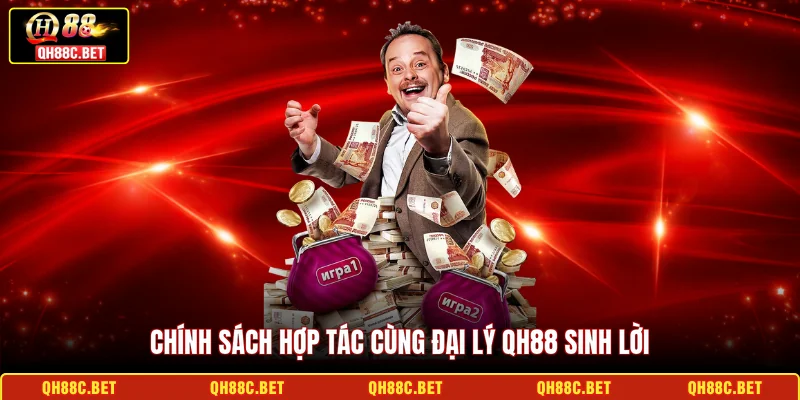 Chính sách hợp tác cùng đại lý QH88 sinh lời