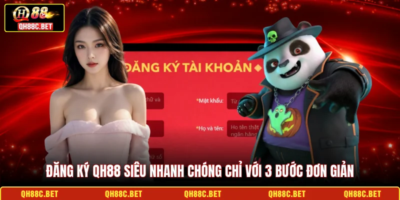 Đăng ký QH88 siêu nhanh chóng chỉ với 3 bước đơn giản