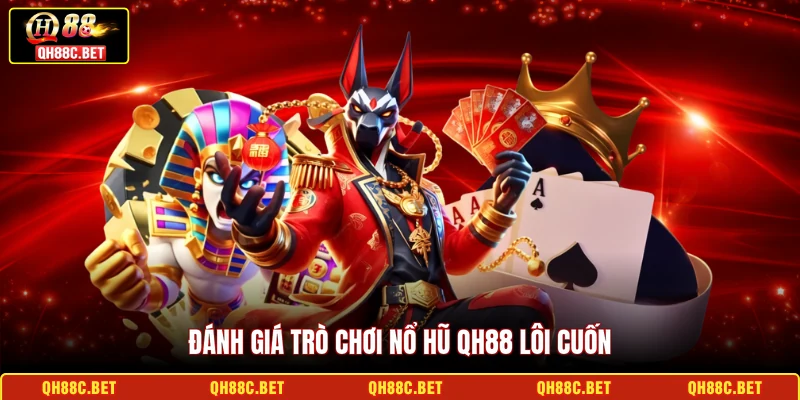 Đánh giá trò chơi nổ hũ QH88 lôi cuốn