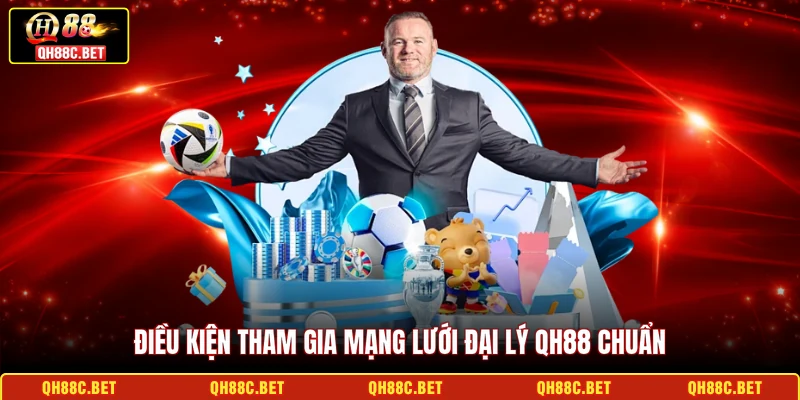 Điều kiện tham gia mạng lưới đại lý QH88 chuẩn