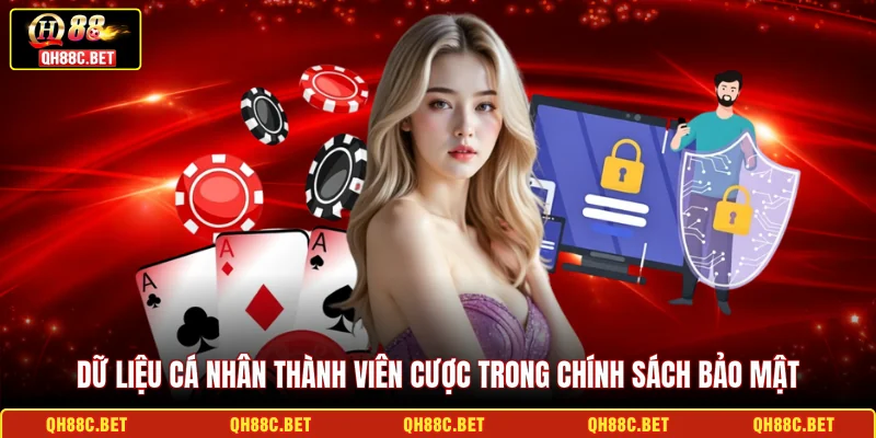 Dữ liệu cá nhân thành viên cược trong chính sách bảo mật