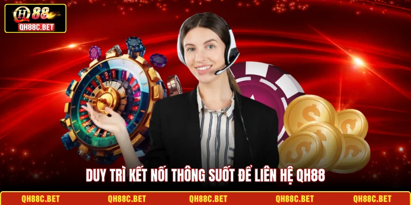 Duy trì kết nối thông suốt để liên hệ QH88