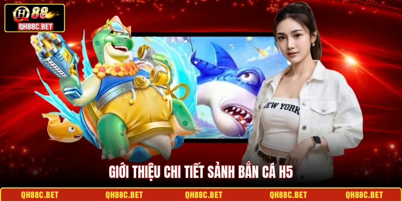Giới thiệu chi tiết sảnh Bắn cá H5