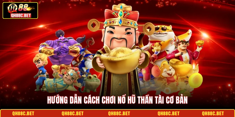 Hướng dẫn cách chơi nổ hũ thần tài cơ bản