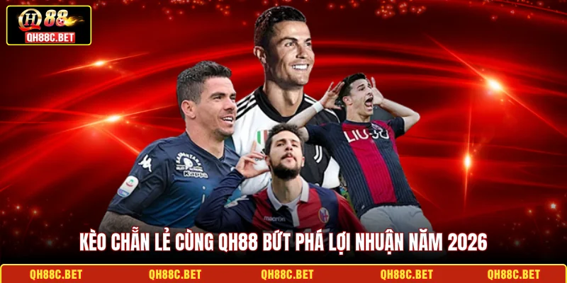 Kèo chẵn lẻ cùng QH88 bứt phá lợi nhuận năm 2026