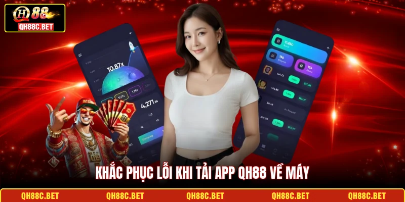 Khắc phục lỗi khi tải app QH88 về máy