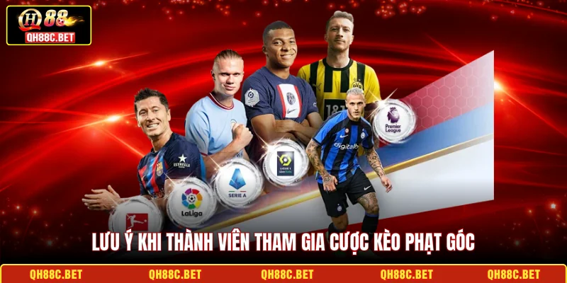 Lưu ý khi thành viên tham gia cược Kèo phạt góc