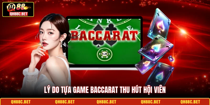 Lý do tựa game Baccarat thu hút hội viên
