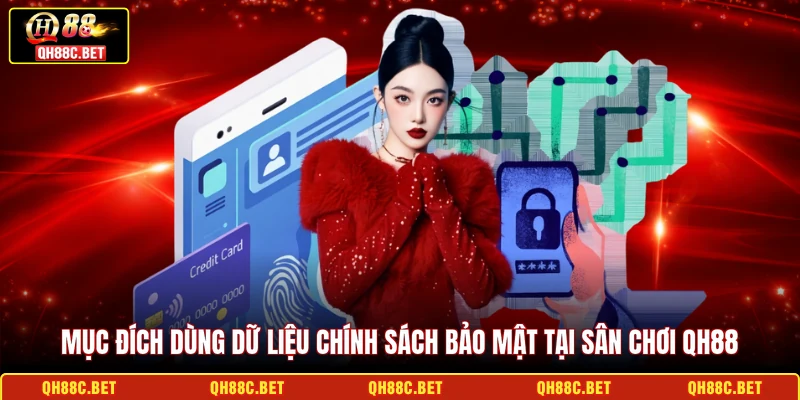 Mục đích dùng dữ liệu chính sách bảo mật tại sân chơi QH88