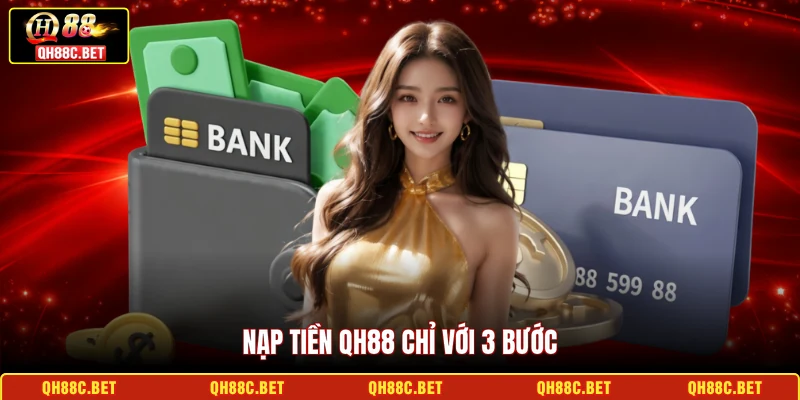 Nạp tiền QH88 chỉ với 3 bước
