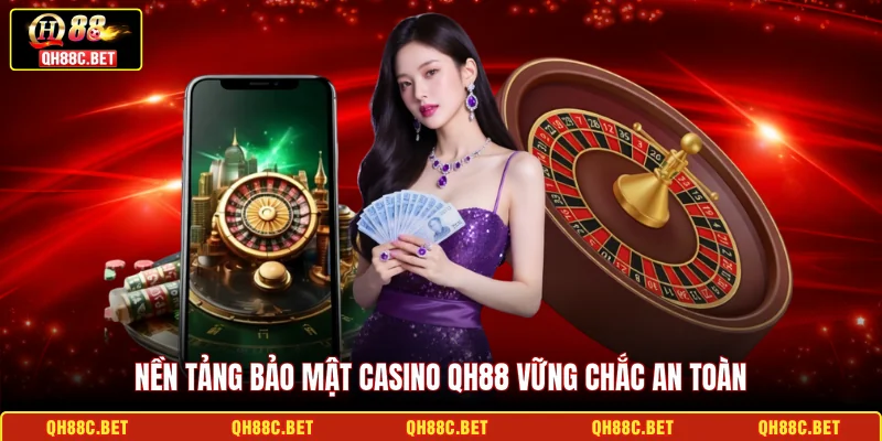 Nền tảng bảo mật Casino QH88 vững chắc an toàn