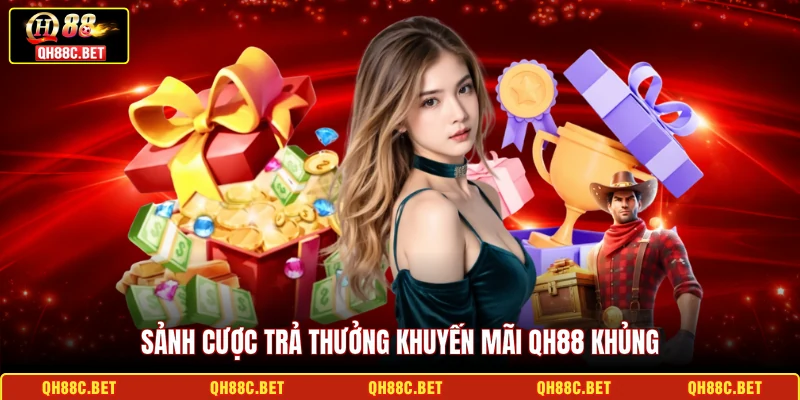 Sảnh cược trả thưởng khuyến mãi QH88 khủng
