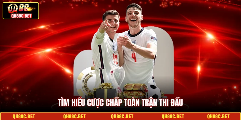 Tìm hiểu cược chấp toàn trận thi đấu
