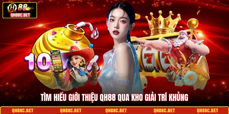 Tìm hiểu giới thiệu QH88 qua kho giải trí khủng