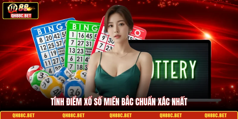 Tính điểm Xổ số miền Bắc chuẩn xác nhất