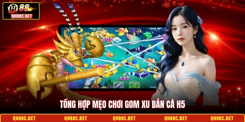 Tổng hợp mẹo chơi gom xu Bắn cá H5